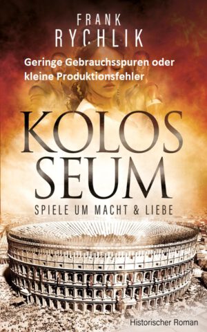 Kolosseum – Spiele um Macht und Liebe: Historischer Roman römisches Reich (leichte Gebrauchsspuren, so gut wie neu)